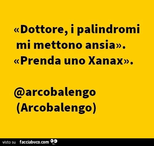 Dottore, i palindromi mi mettono ansia. Prenda uno xanax