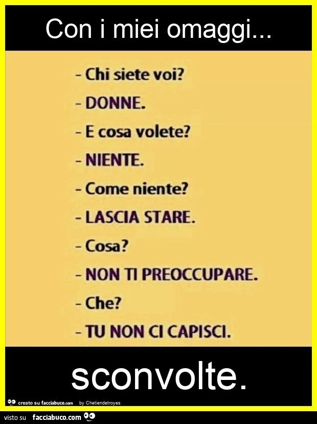 Con i miei omaggi&hellip; sconvolte