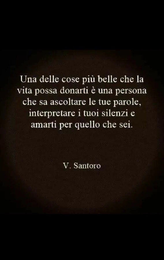 Una delle cose più belle che la vita possa donarti è una persona che sa ascoltare le tue parole, interpretare i tuoi silenzi e amarti per quello che sei