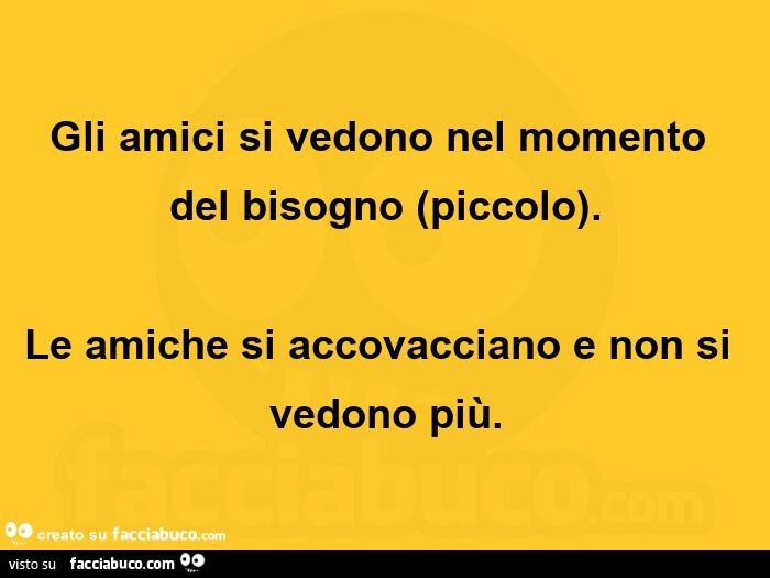 Nel Momento Del Bisogno Frasi Gli amici si vedono nel momento del bisogno piccolo. Le amiche si
