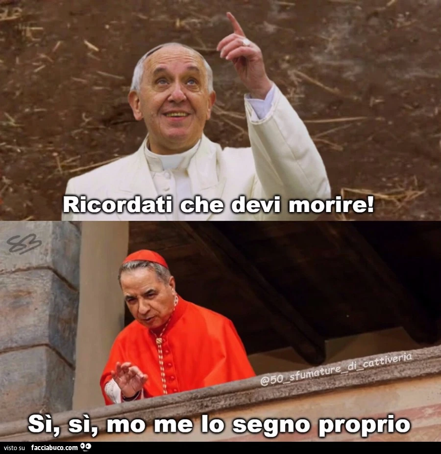 Ricordati che deve morire! Sì, sì, mo me lo segno proprio