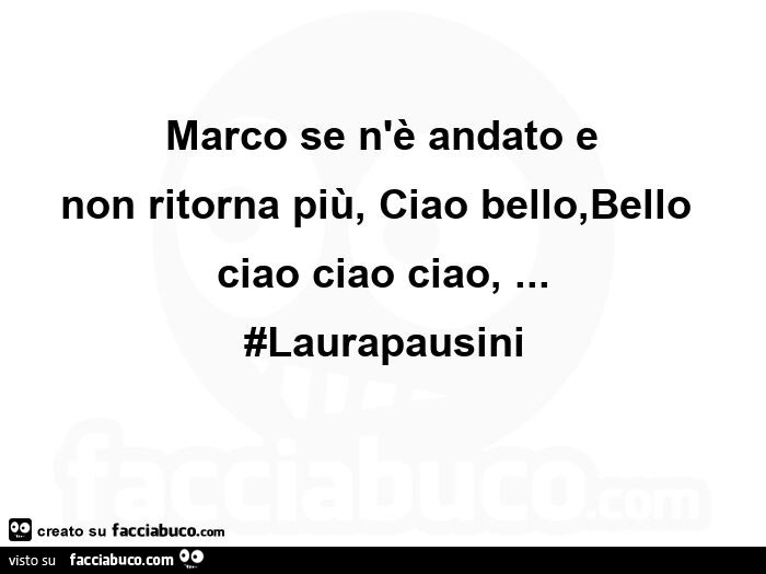 Marco se n'è andato e non ritorna più, ciao bello, bello ciao ciao ciao, … #laurapausini