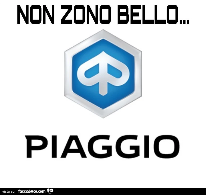 Non zono bello&hellip; piaggio