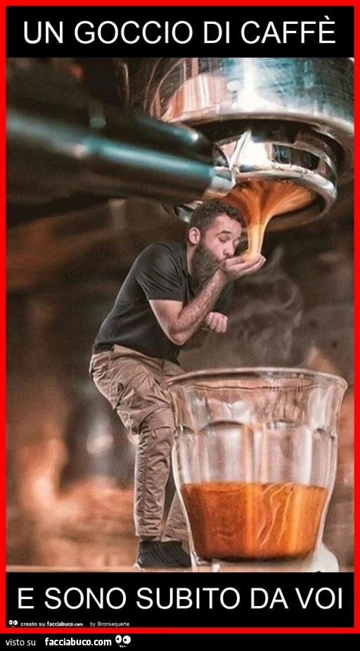 Un goccio di caffè e sono subito da voi
