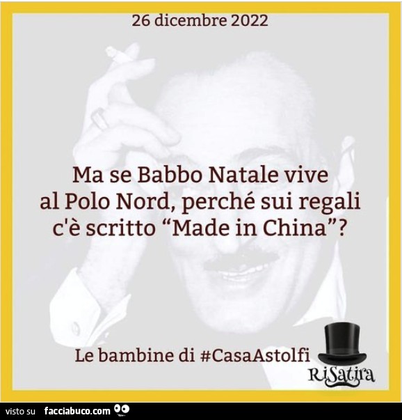 Ma se babbo natale vive al polo nord, perché sui regali c'è scritto made in china?