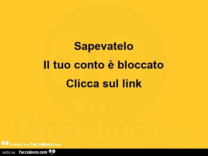 Sapevatelo il tuo conto è bloccato clicca sul link