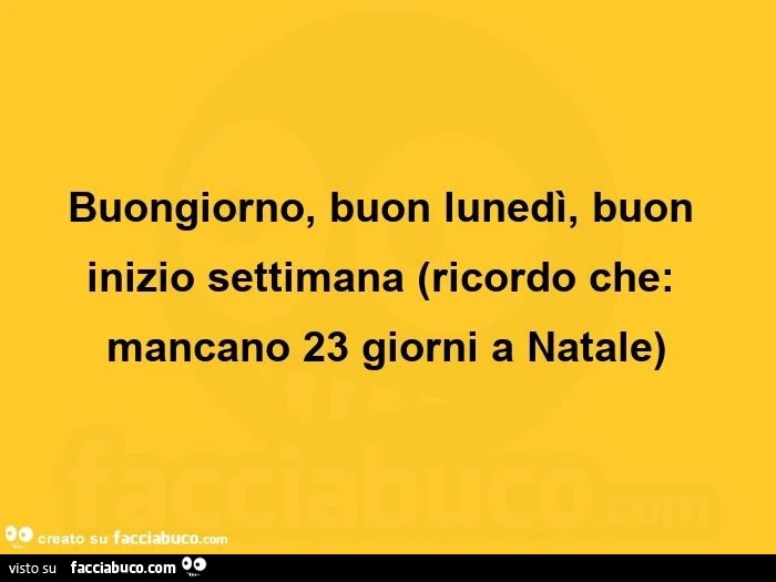 Buongiorno, buon lunedรฌ, buon inizio settimana ricordo che: mancano 23 giorni a natale