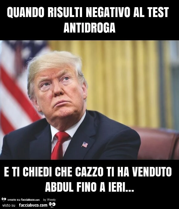 Quando risulti negativo al test antidroga e ti chiedi che cazzo ti ha venduto abdul fino a ieri