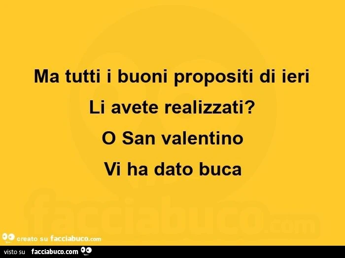 Ma tutti i buoni propositi di ieri ha li avete realizzati? O san valentino vi ha dato buca