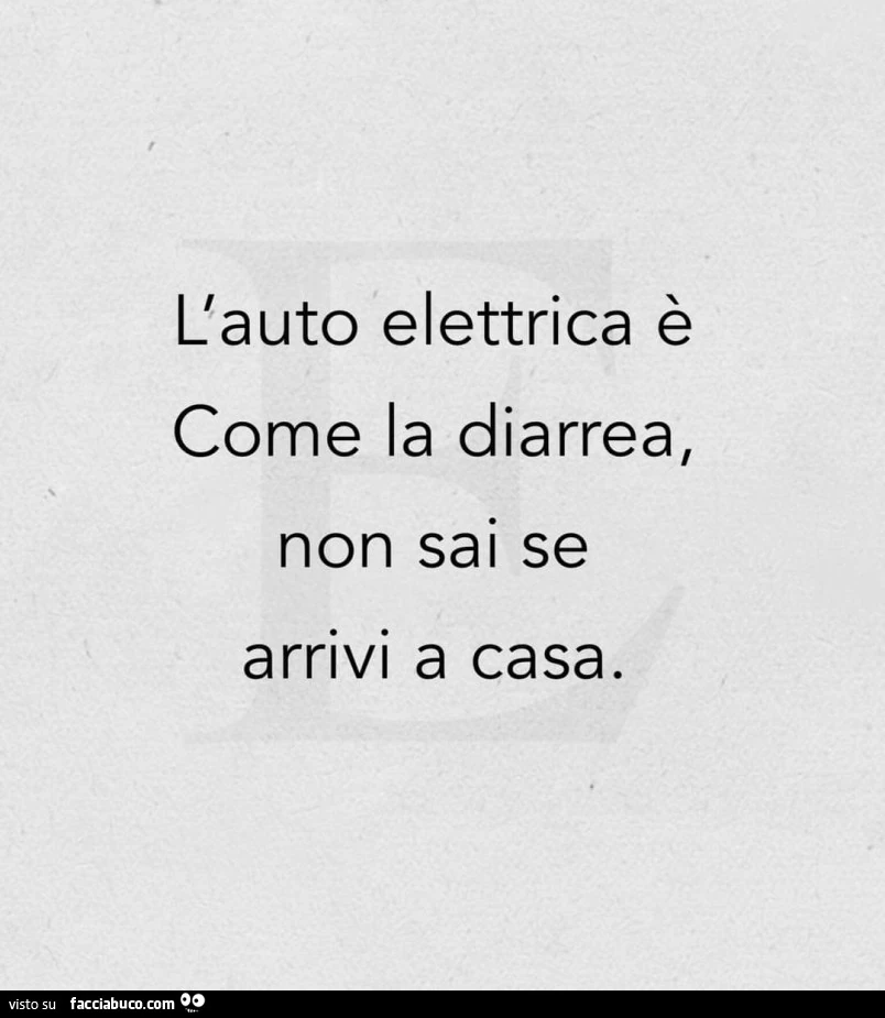 L'auto elettrica è come la diarrea, non sai se arrivi a casa