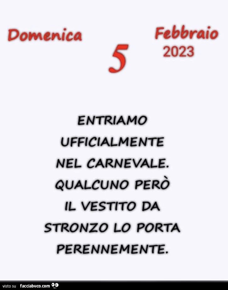 Entriamo ufficialmente nel carnevale. Qualcuno però il vestito da stronzo lo porta perennemente