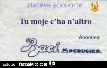 Stateve accuorte&hellip; tu moje c'ha n'altro