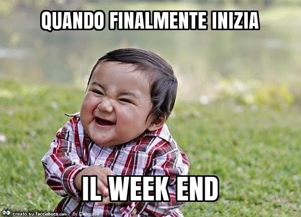 Quando finalmente inizia il week end