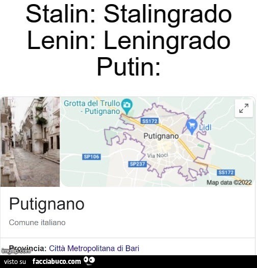 Stalin: Stalingrado. Lenin: Leningrado. Putin: Putignano