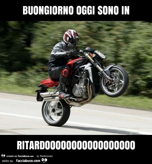 Buongiorno oggi sono in ritardooooooooooooooooo