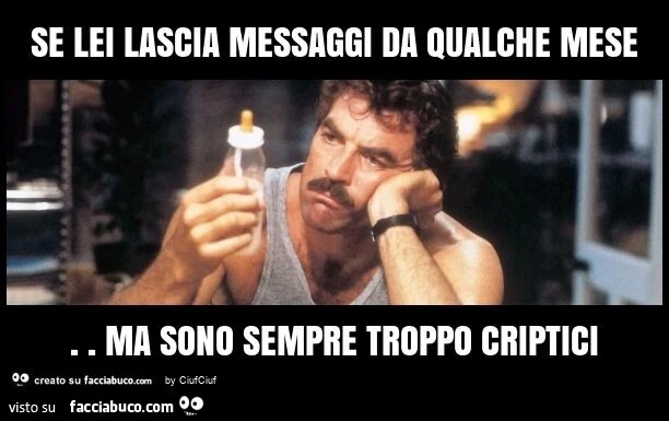 Se lei lascia messaggi da qualche mese. Ma sono sempre troppo criptici
