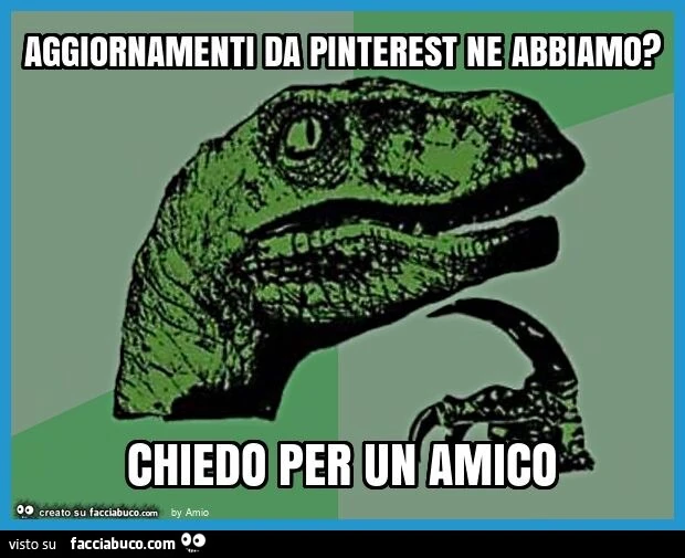 Aggiornamenti da pinterest ne abbiamo? Chiedo per un amico
