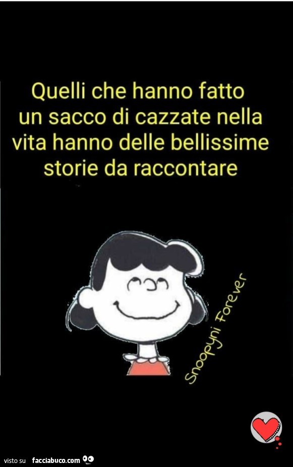 Quelli che hanno fatto un sacco di cazzate nella vita hanno delle bellissime storie da raccontare