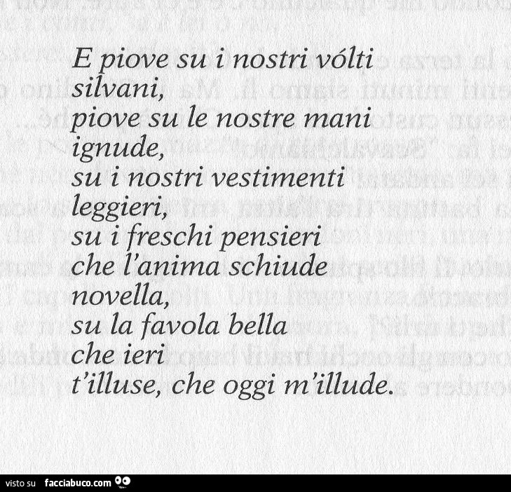 E piove su i nostri volti silvani, piove su le nostre mani ignude