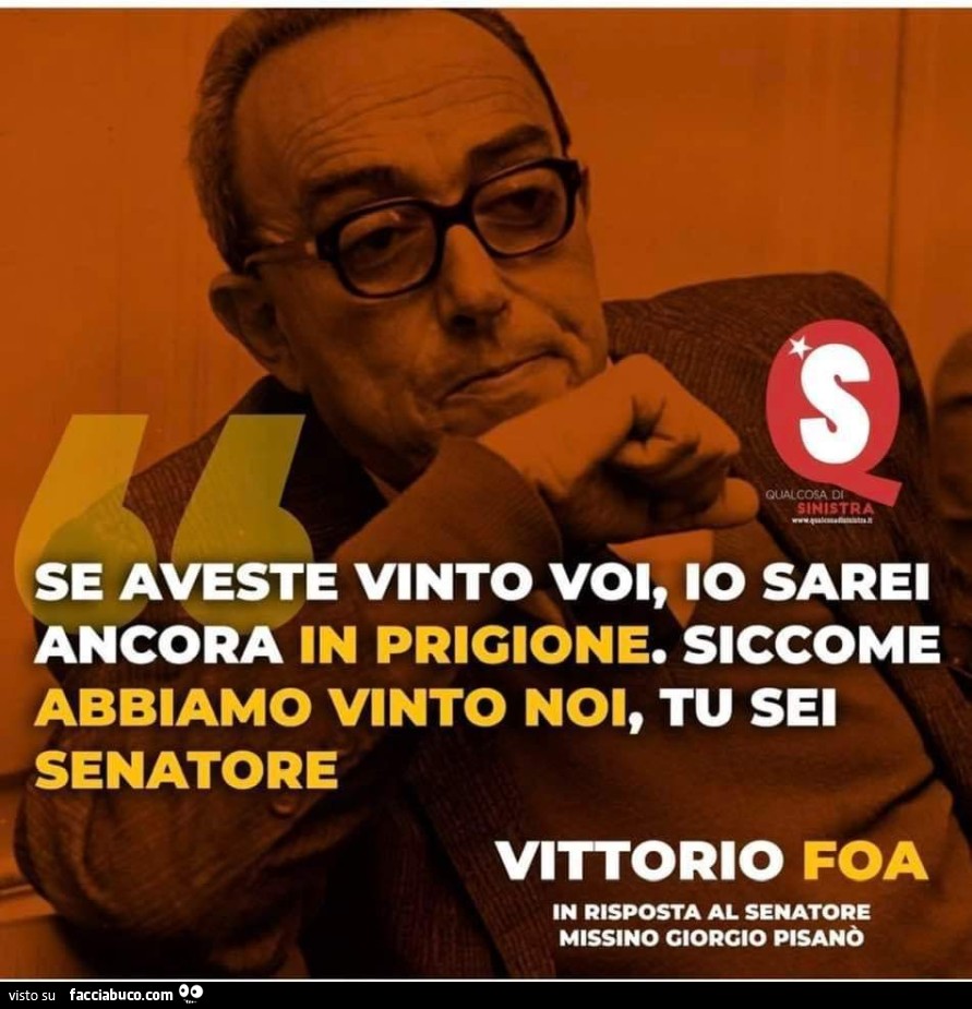 Se aveste vinto voi, io sarei ancora in prigione. Siccome abbiamo vinto noi, tu sei senatore