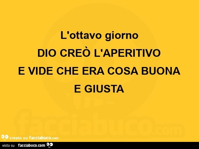 è Veramente Cosa Buona E Giusta L'ottavo giorno dio creò l'aperitivo e vide che era cosa buona e giusta