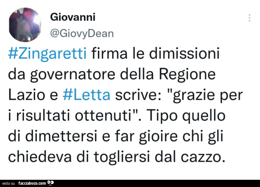 Zingaretti firma le dimissioni da governatore della regione lazio e Letta scrive: grazie per i risultati ottenuti. Tipo quello di dimettersi e far gioire chi gli chiedeva di togliersi dal cazzo