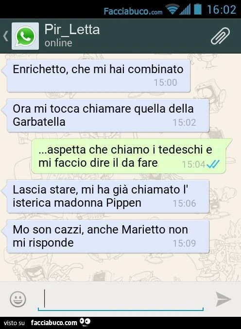 Enrichetto, che mi hai combinato. Ora mi tocca chiamare quella della Garbatella&hellip; aspetta che chiamo i tedeschi e mi faccio dire il da fare. Lascia stare, mi ha già chiamato l'isterica madonna Pippen. Mo son cazzi, anche Marietto non mi rispond