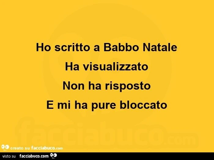 Ho scritto a babbo natale ha visualizzato non ha risposto e mi ha pure bloccato