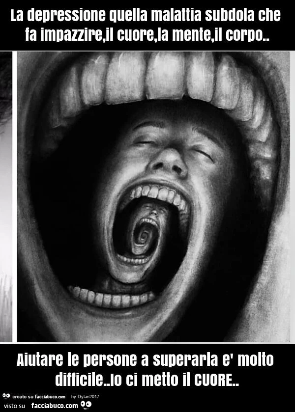 La depressione quella malattia subdola che fa impazzire, il cuore, la mente, il corpo. Aiutare le persone a superarla è molto difficile. Io ci metto il cuore