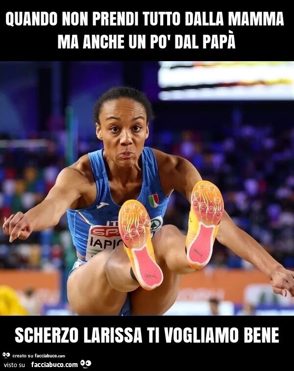 Quando non prendi tutto dalla mamma ma anche un po' dal papร scherzo larissa, ti vogliano bene