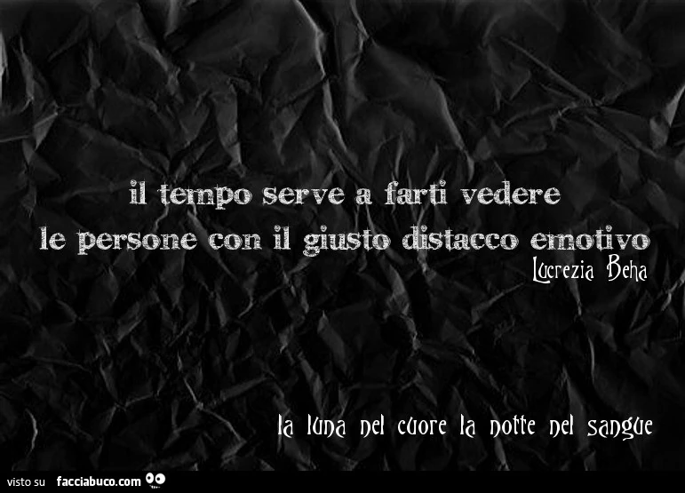Il tempo serve a farti vedere le persone con il giusto distacco emotivo