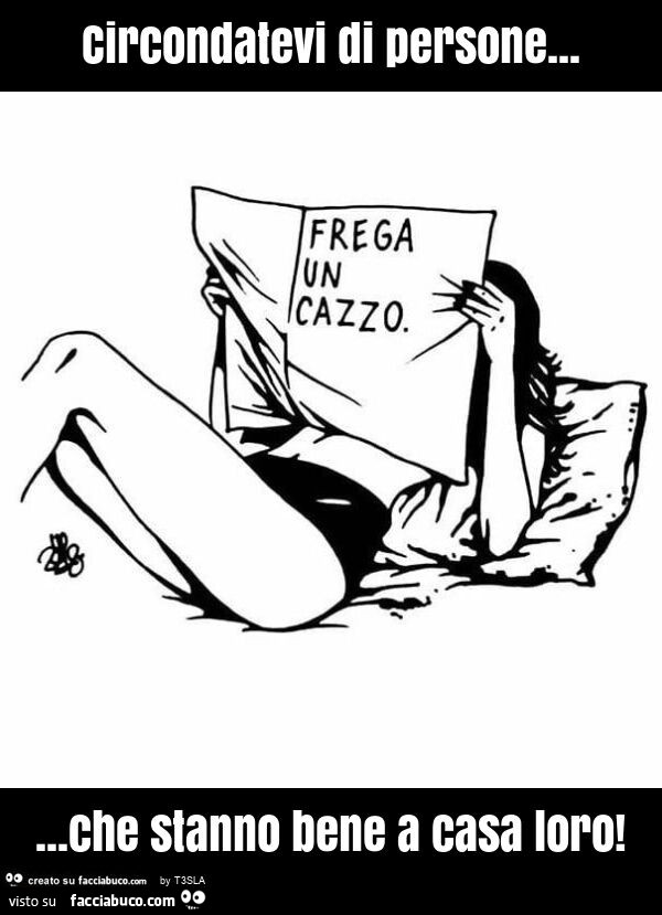 Circondatevi di persone… che stanno bene a casa loro