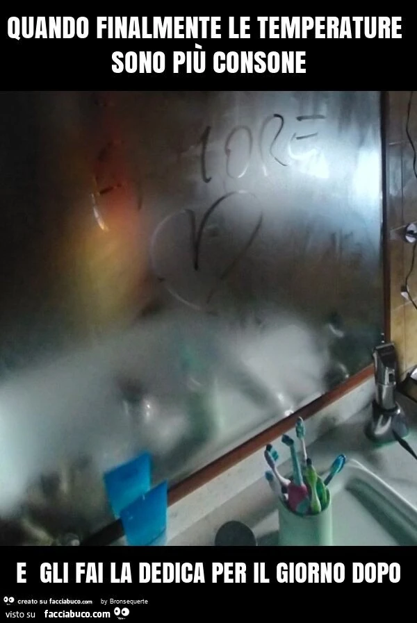 Quando finalmente le temperature sono più consone e gli fai la dedica per il giorno dopo