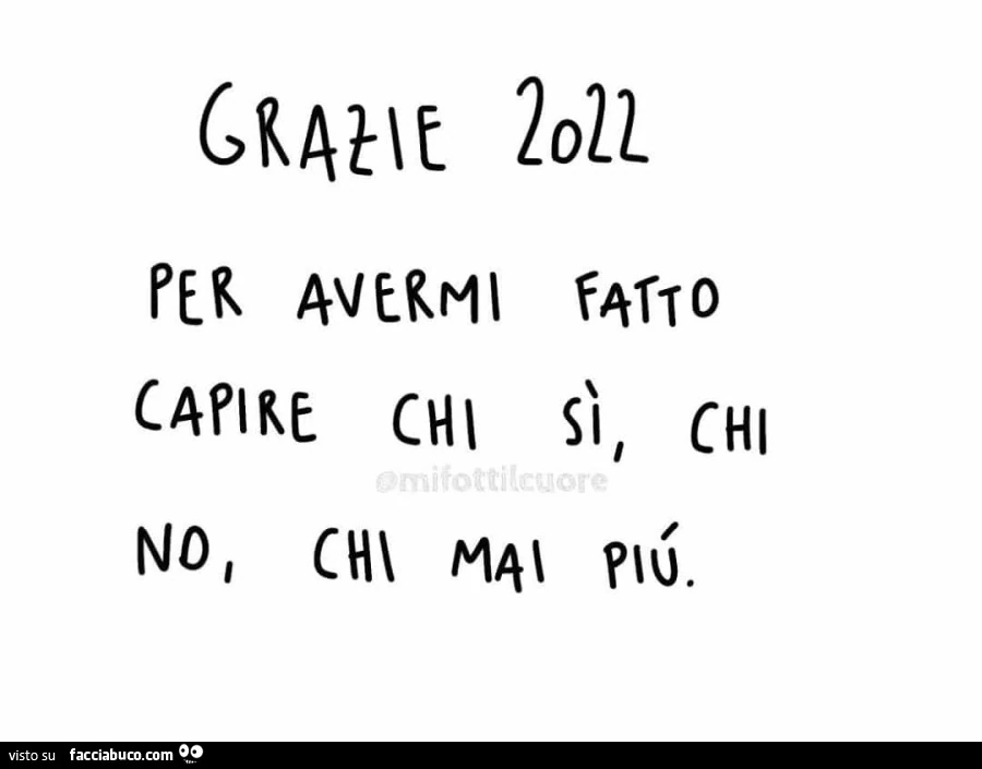 Grazie 2022 per avermi fatto capire chi si, chi no, chi mai piรน