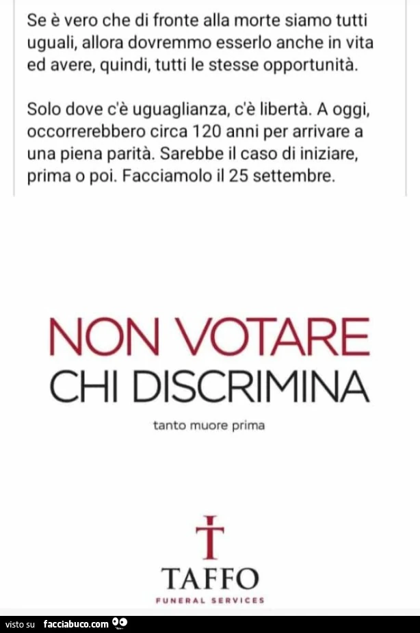 Se è vero che di fronte alla morte siamo tutti uguali, allora dovremmo esserlo anche in vita ed avere, quindi, tutti le stesse opportunità. Solo dove c'è uguaglianza