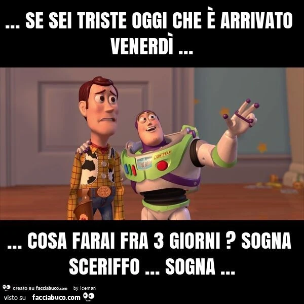 Se sei triste oggi che è arrivato venerdì&hellip; cosa farai fra 3 giorni? Sogna sceriffo&hellip; sogna