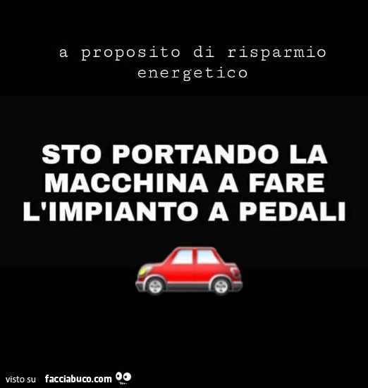 A proposito di risparmio energetico. Sto portando la macchina a fare l'impianto a pedali