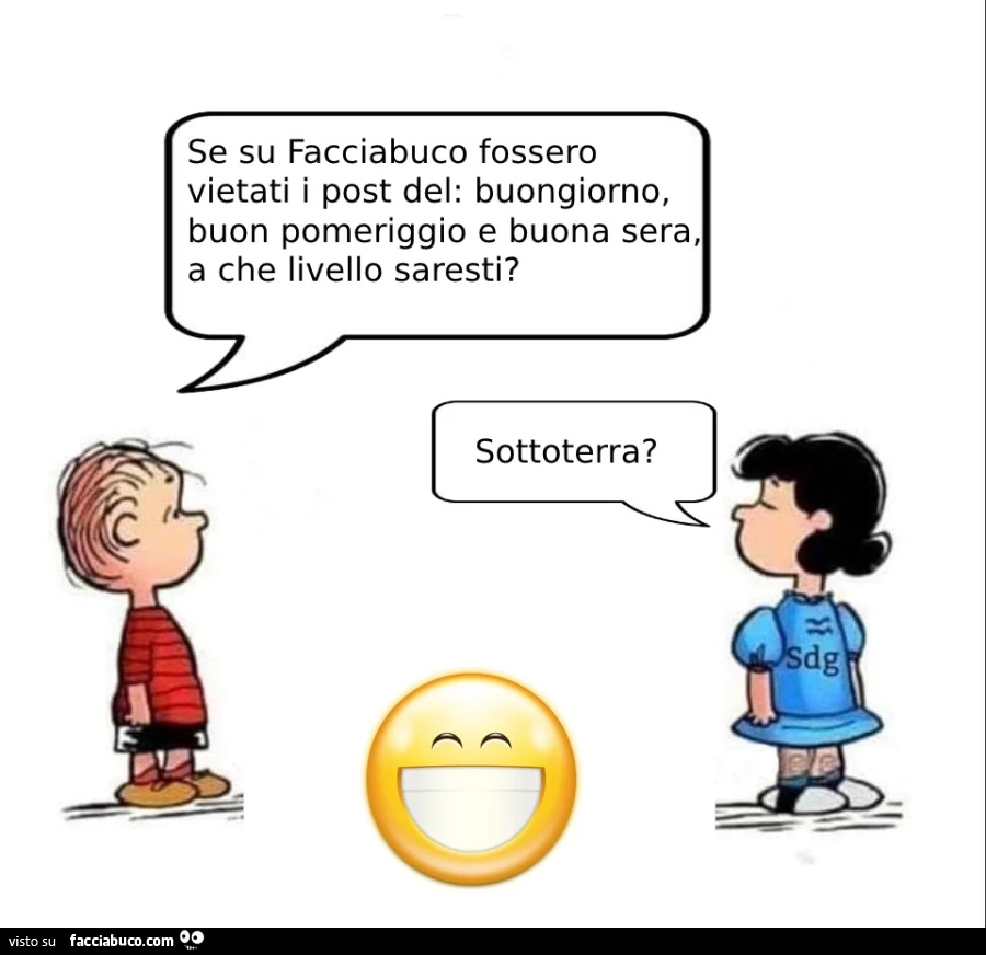 Se su facciabuco fossero vietati i post del: buongiorno, buon pomeriggio e buona sera, a che livello saresti?
