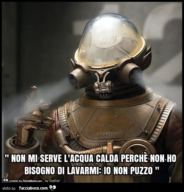 " non mi serve l'acqua calda perchè non ho bisogno di lavarmi: io non puzzo "