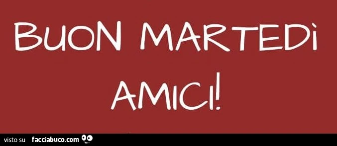 Buon martedi amici