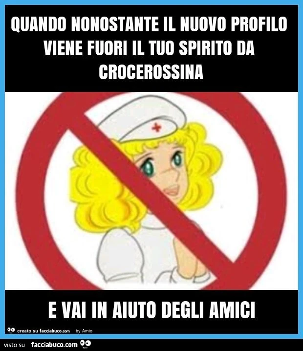 Quando nonostante il nuovo profilo viene fuori il tuo spirito da crocerossina e vai in aiuto degli amici