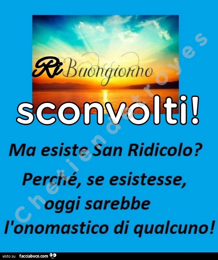 Buongiorno sconvolti! Ma esiste San Ridicolo?
