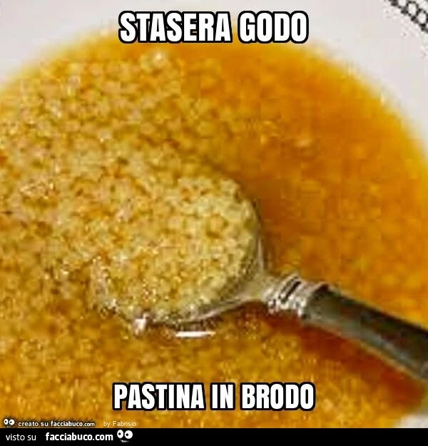Stasera godo pastina in brodo
