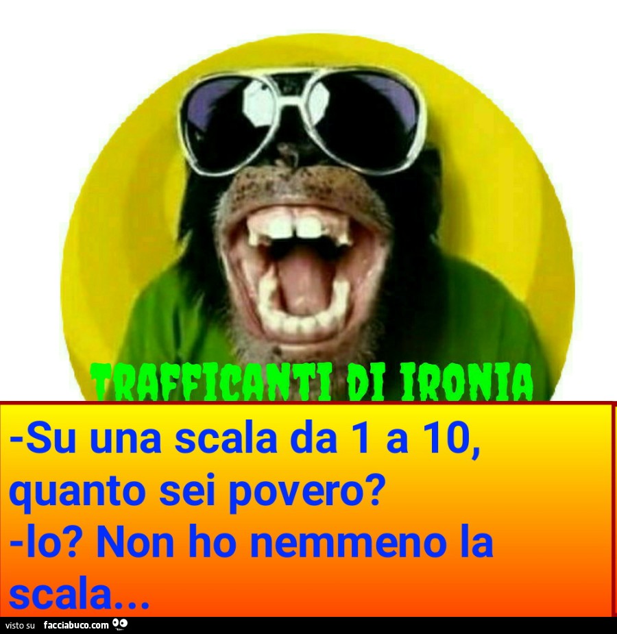 su-una-scala-da-1-a-10-quanto-sei-povero-io-non-ho-nemmeno-facciabuco