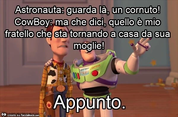 Astronauta: guarda là, un cornuto! Cowboy: ma che dici, quello è mio fratello che sta tornando a casa da sua moglie! Appunto