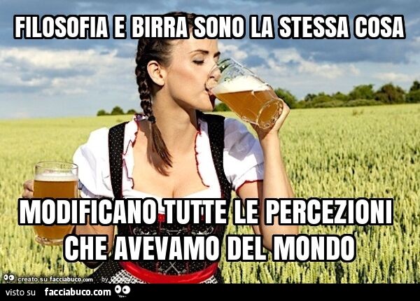 Filosofia e birra sono la stessa cosa modificano tutte le percezioni che avevamo del mondo