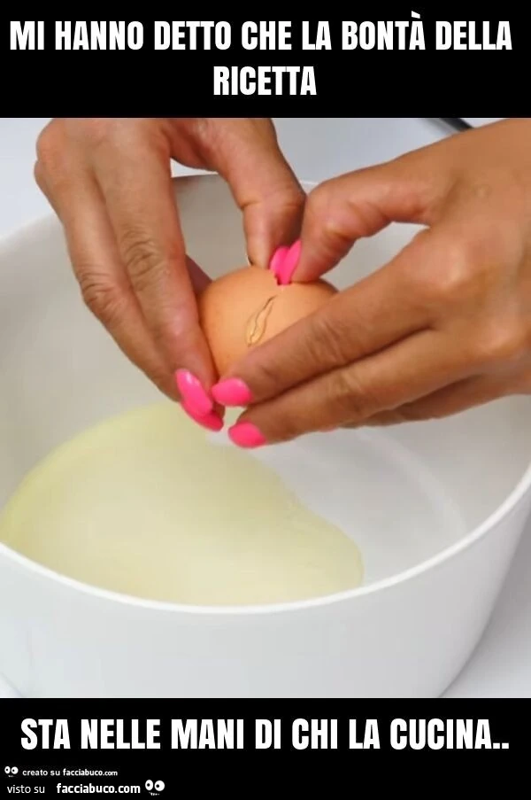 Mi hanno detto che la bontà della ricetta sta nelle mani di chi la cucina