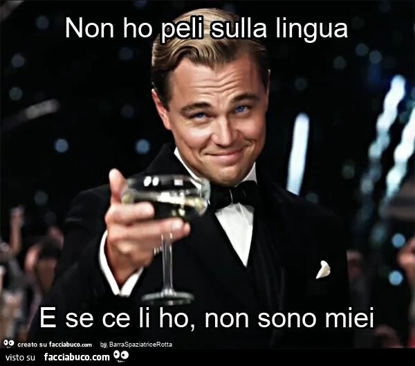 Non ho peli sulla lingua e se ce li ho, non sono miei