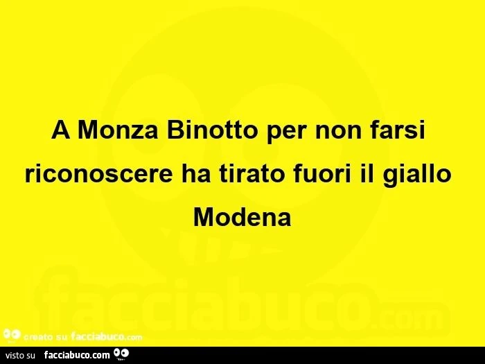 A monza binotto per non farsi riconoscere ha tirato fuori il giallo modena