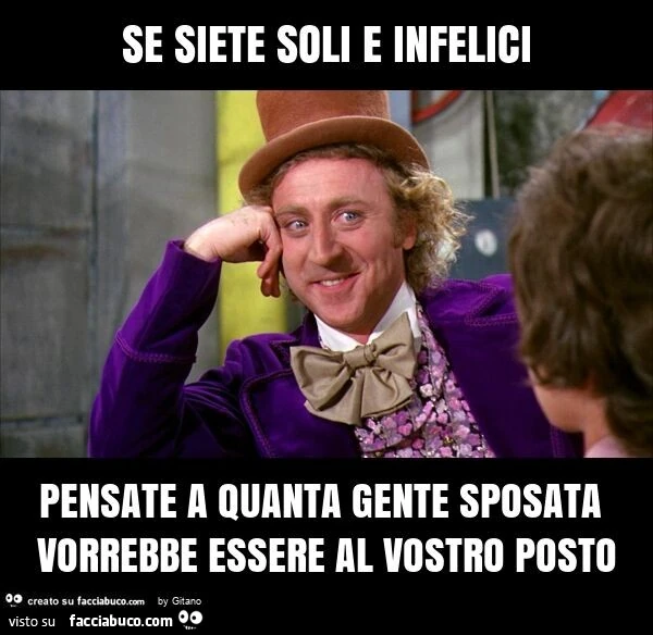 Se siete soli e infelici pensate a quanta gente sposata vorrebbe essere al vostro posto